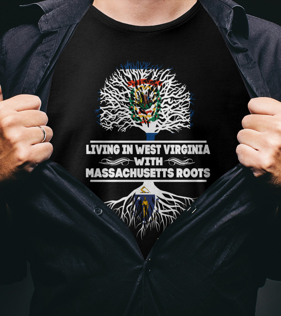 Proudly Celebrating West Virginia Life With Deep Massachusetts Heritage Roots T-Shirt