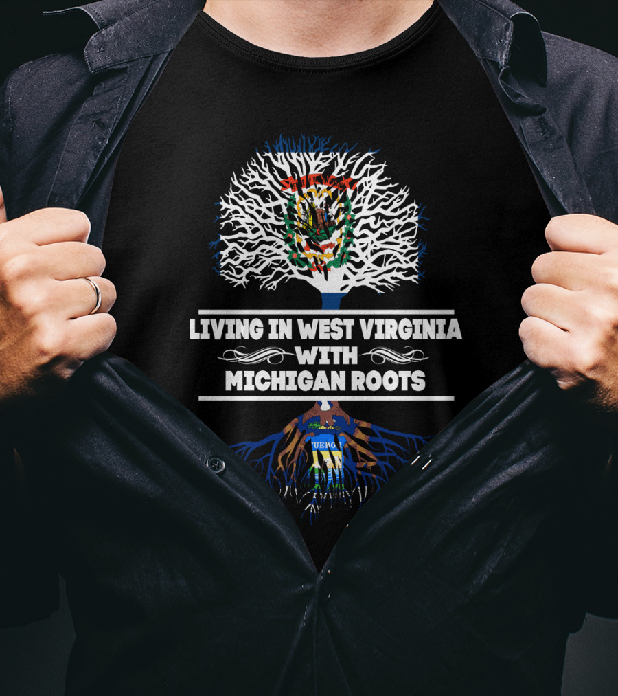 West Virginia Living With Deep Michigan Roots Connection T-Shirt