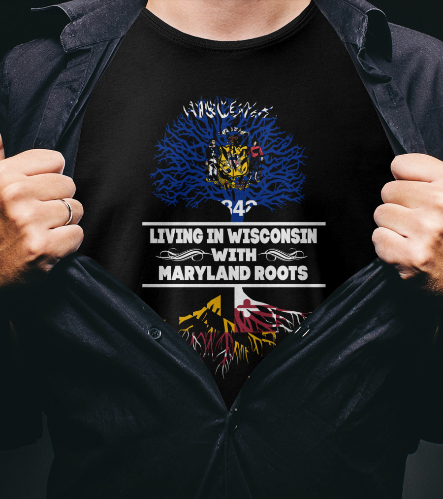 Living In Wisconsin With Maryland Roots Wisconsin State Flag And Maryland Flag Roots T-Shirt