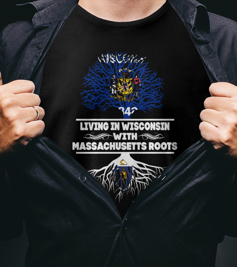 Living In Wisconsin With Massachusetts Roots Featuring Wisconsin State Flag And Tree T-Shirt