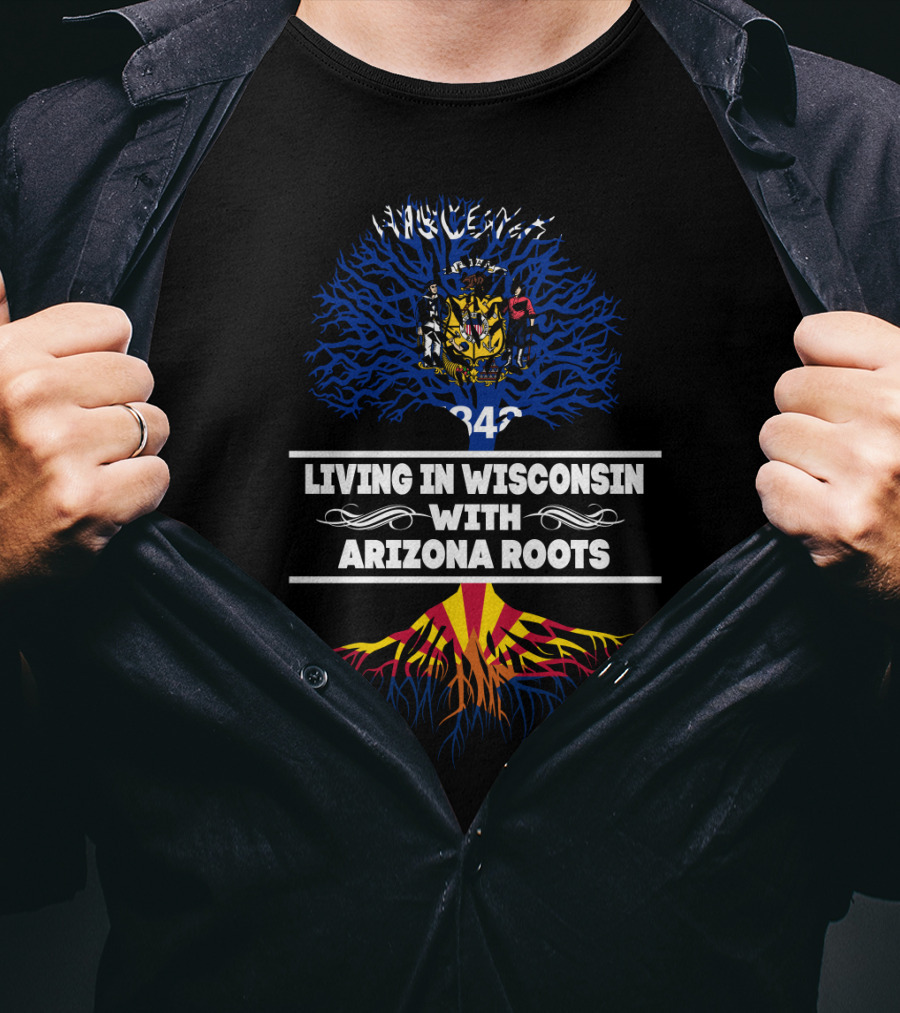 Living In Wisconsin Embodying Arizona Roots With State Flags And Tree Symbolism T-Shirt