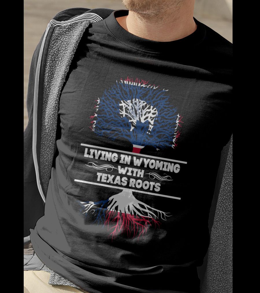 Living In Wyoming With Texas Roots Patriotic Tree T-Shirt