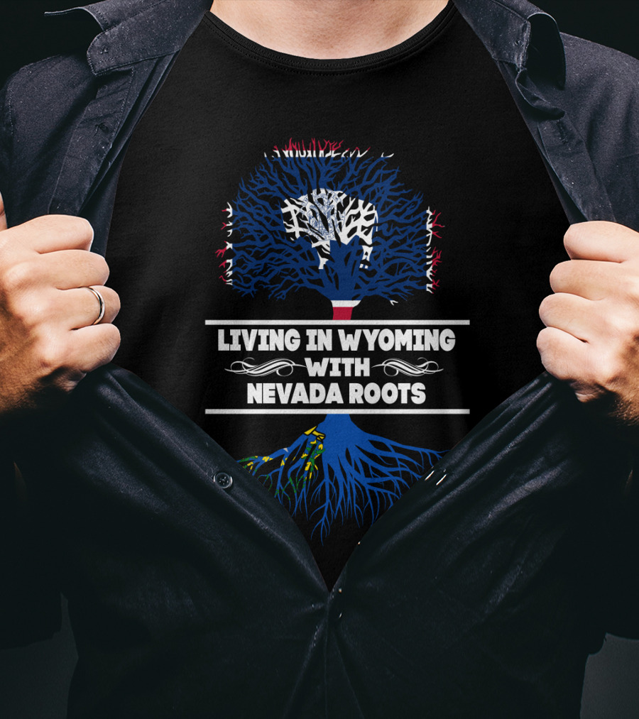 Living In Wyoming With Nevada Roots Tree-Themed State Pride T-Shirt