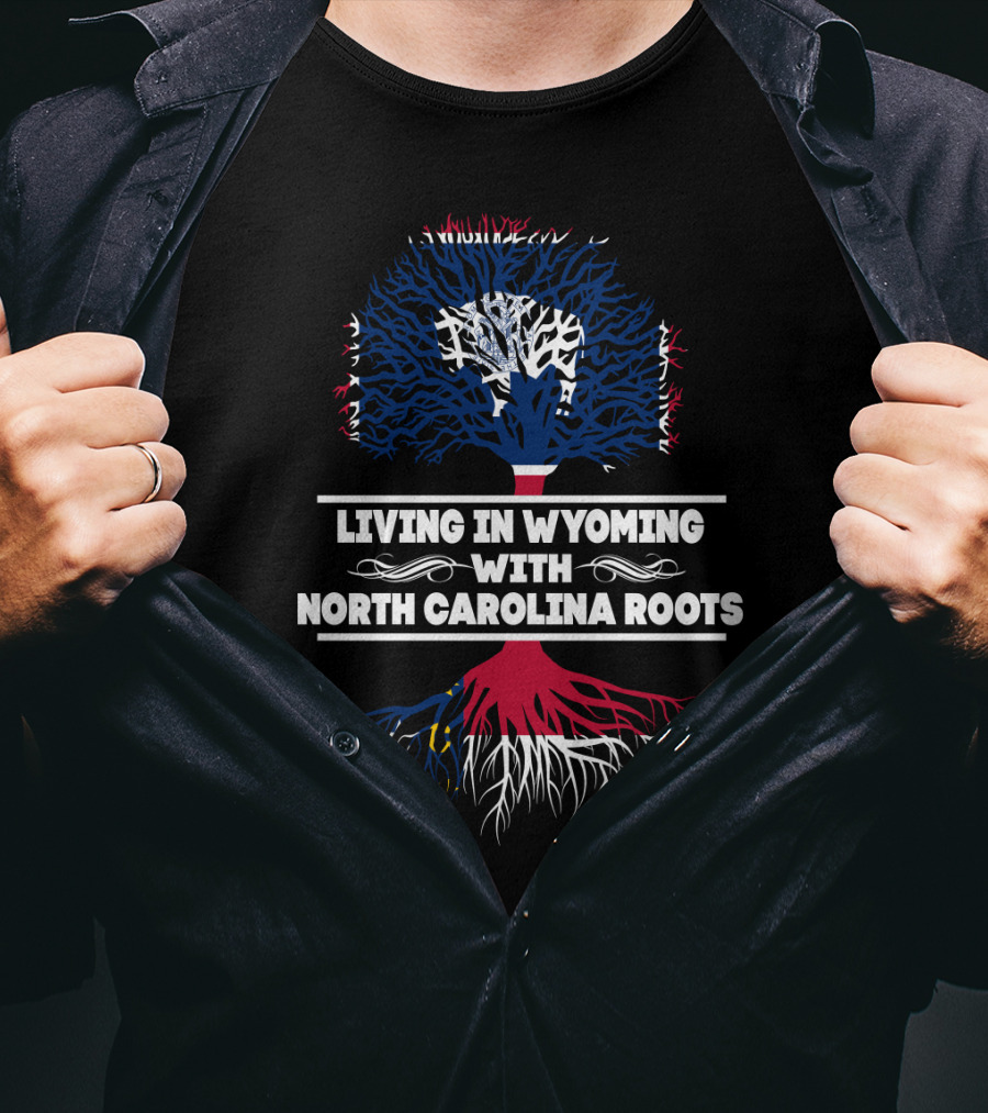 Living In Wyoming With North Carolina Roots Tree T-Shirt