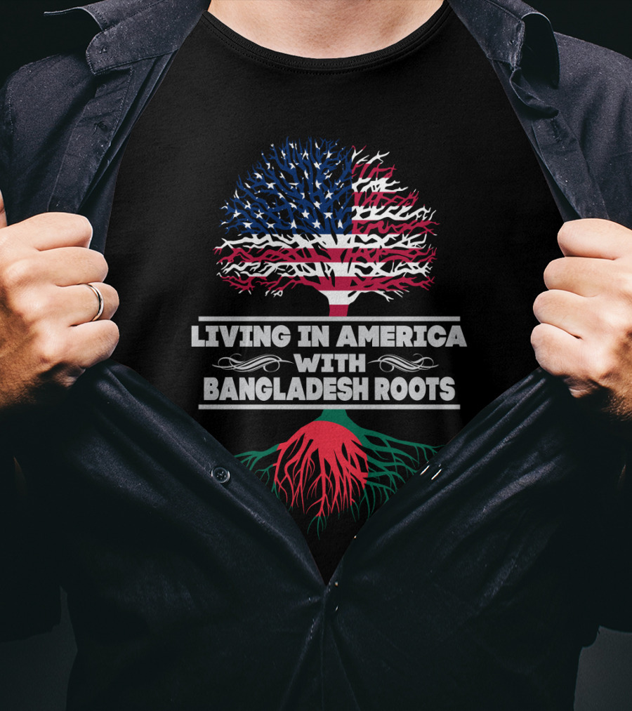 Living IN America With Bangladesh Roots T-Shirt