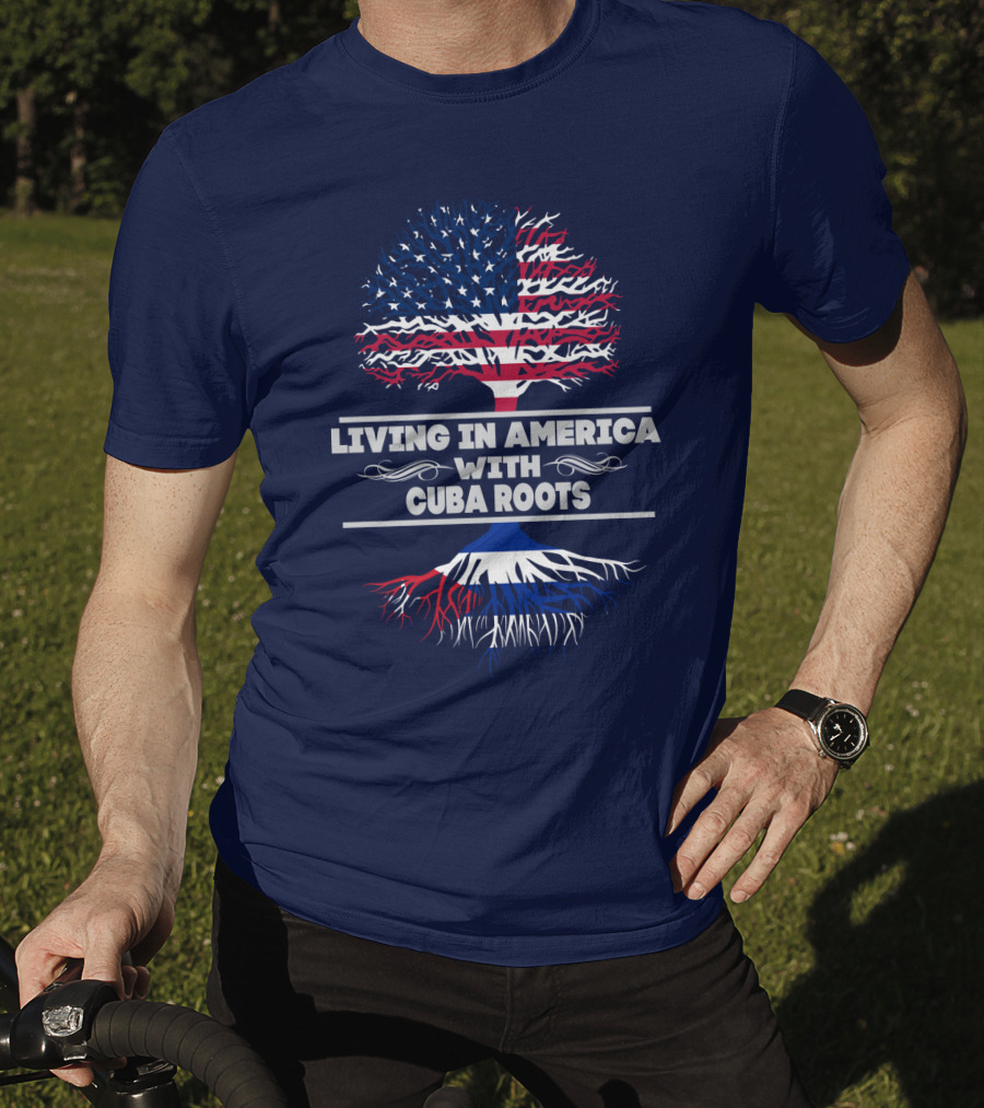 Living IN America With Cuba Roots T-Shirt