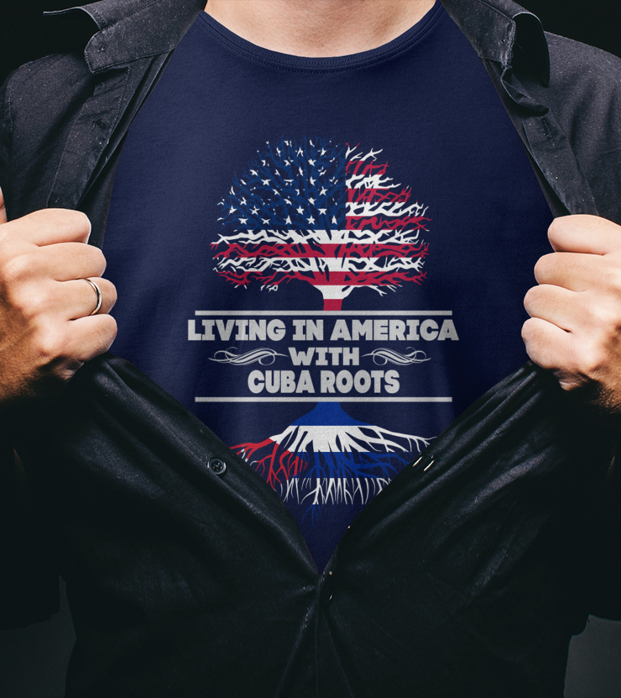 Living IN America With Cuba Roots T-Shirt