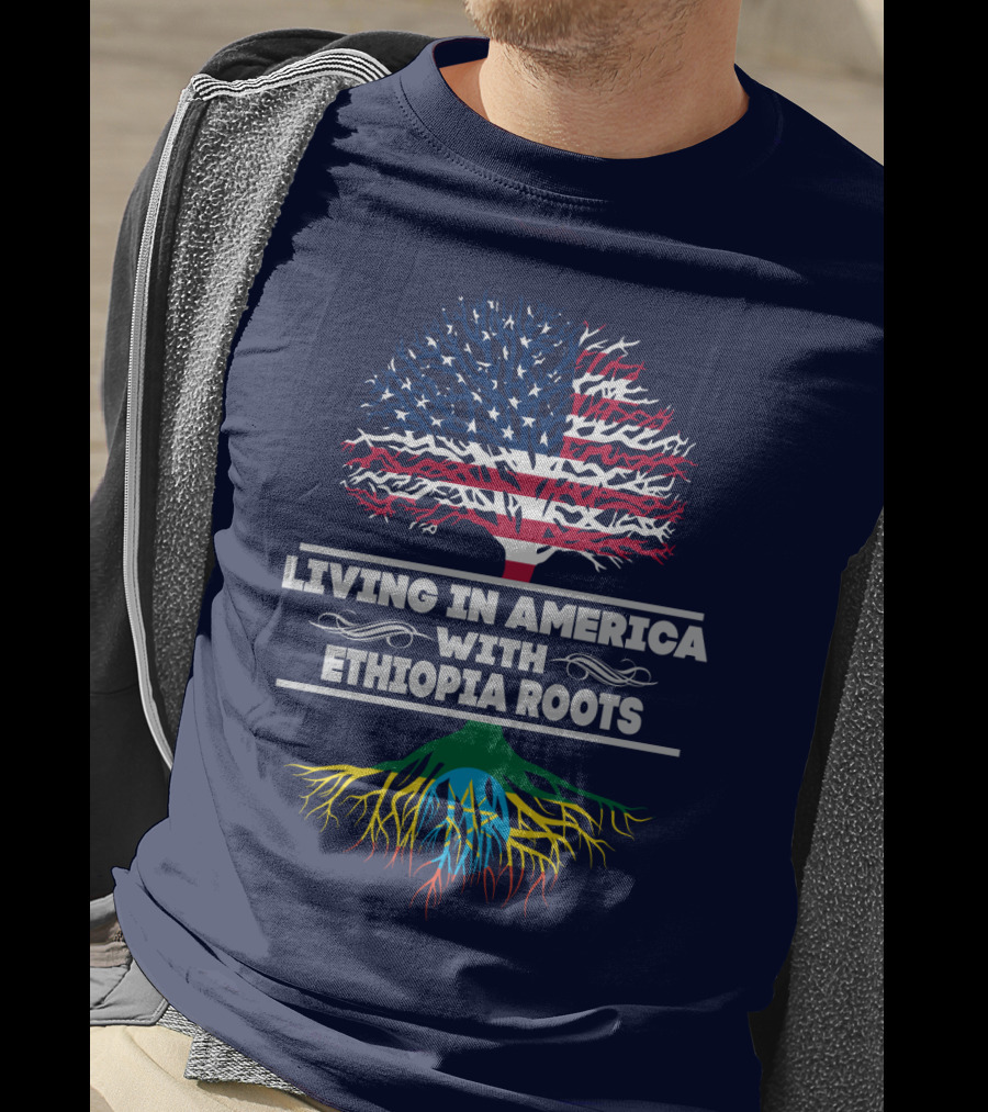 Living IN America With Ethiopia Roots T-Shirt