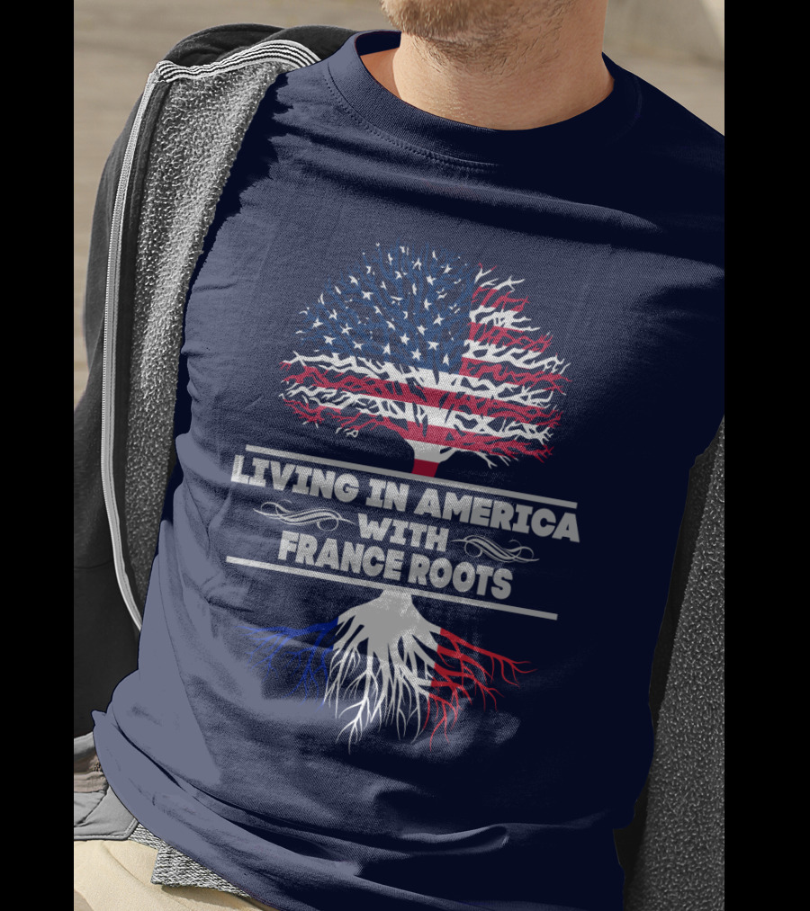 Living IN America With France Roots T-Shirt