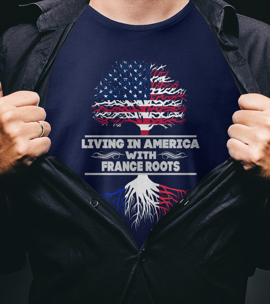 Living IN America With France Roots T-Shirt