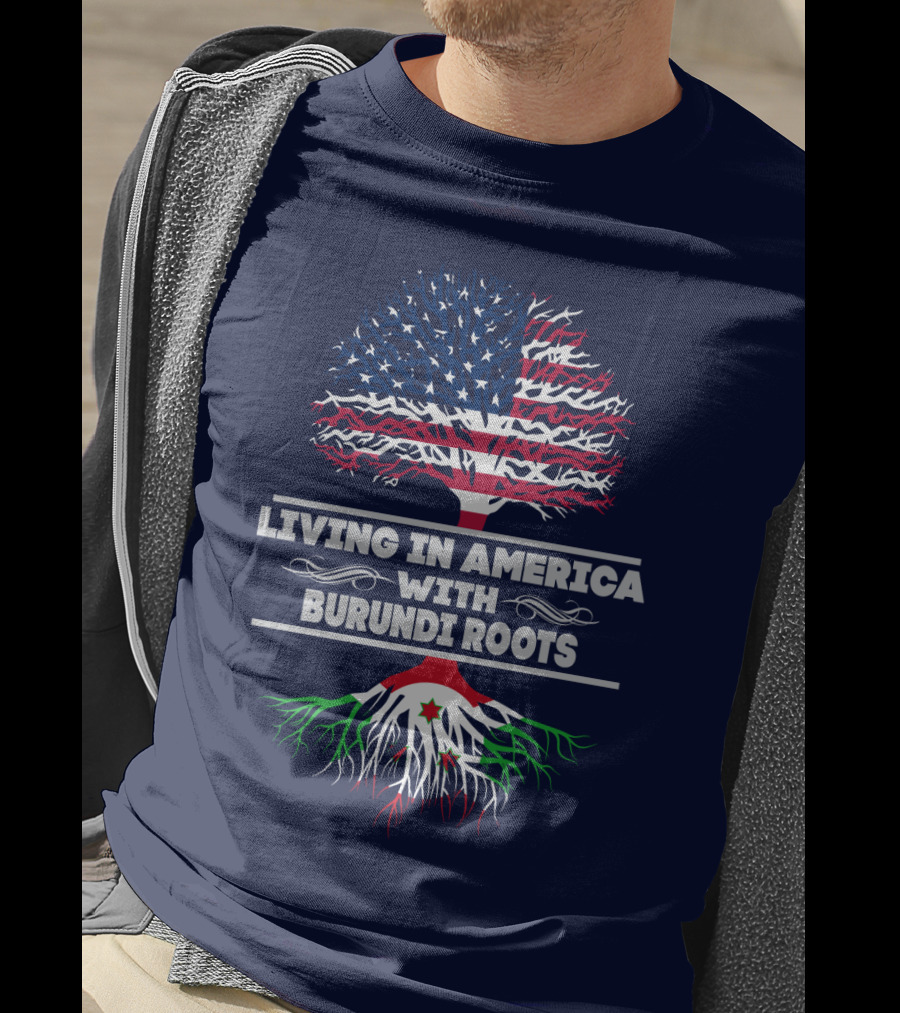 Living IN America With Burundi Roots T-Shirt
