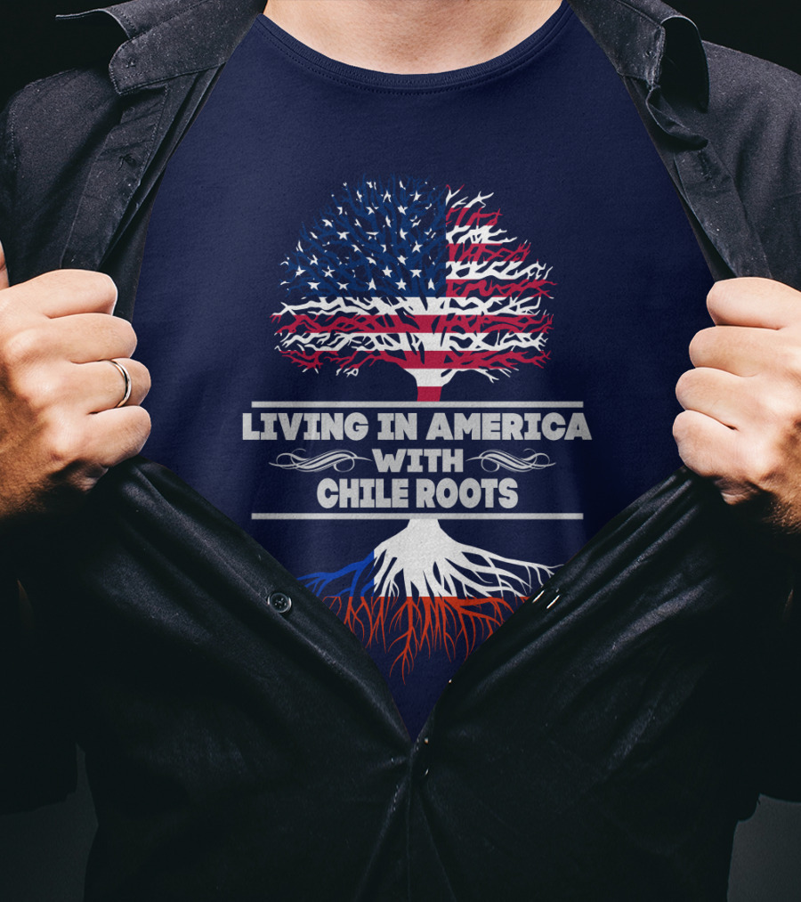 Living IN America With Chile Roots T-Shirt
