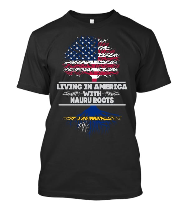 Living IN America With Nauru Roots T-Shirt