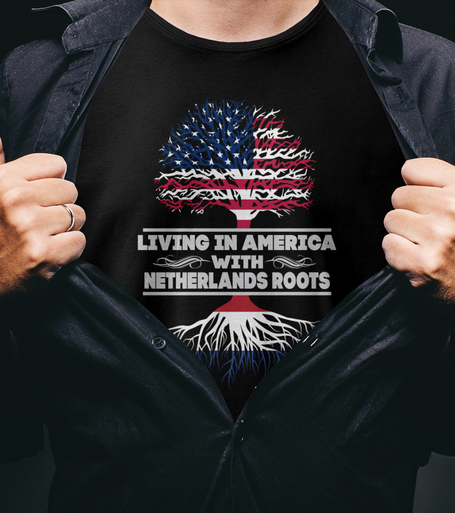 Living IN America With Netherlands Roots T-Shirt