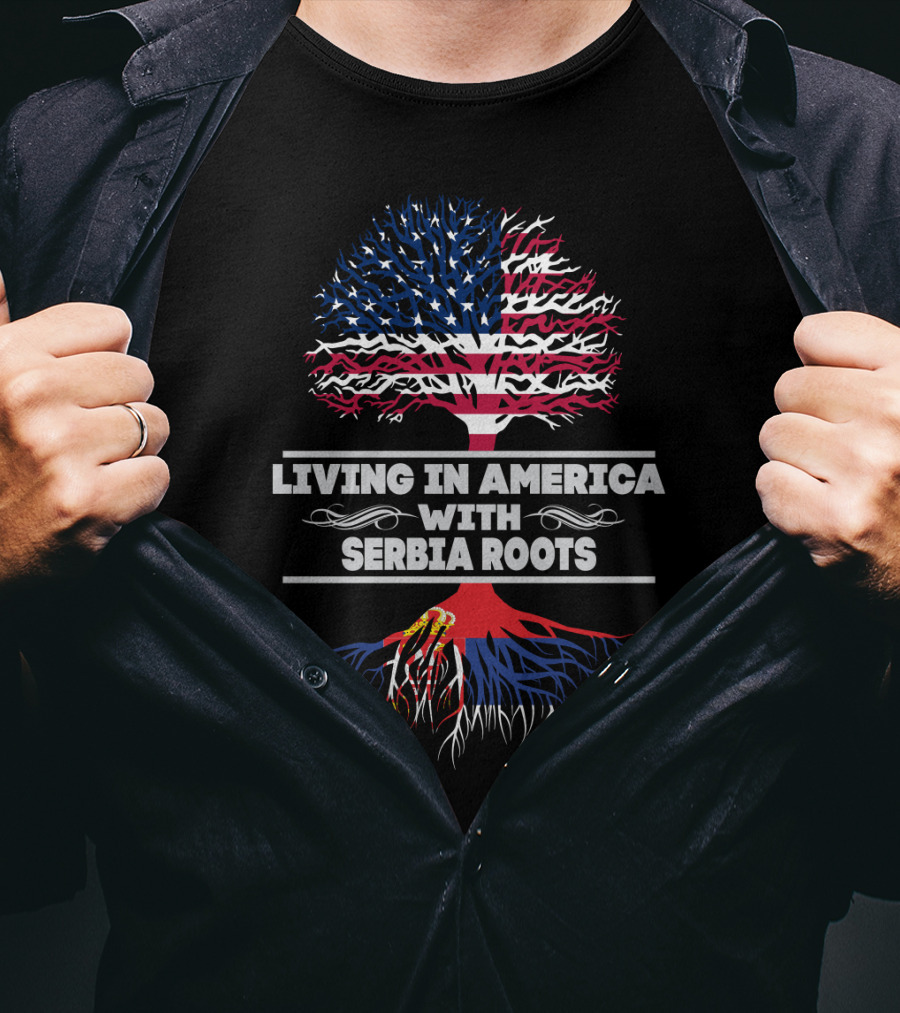 Living IN America With Serbia Roots T-Shirt