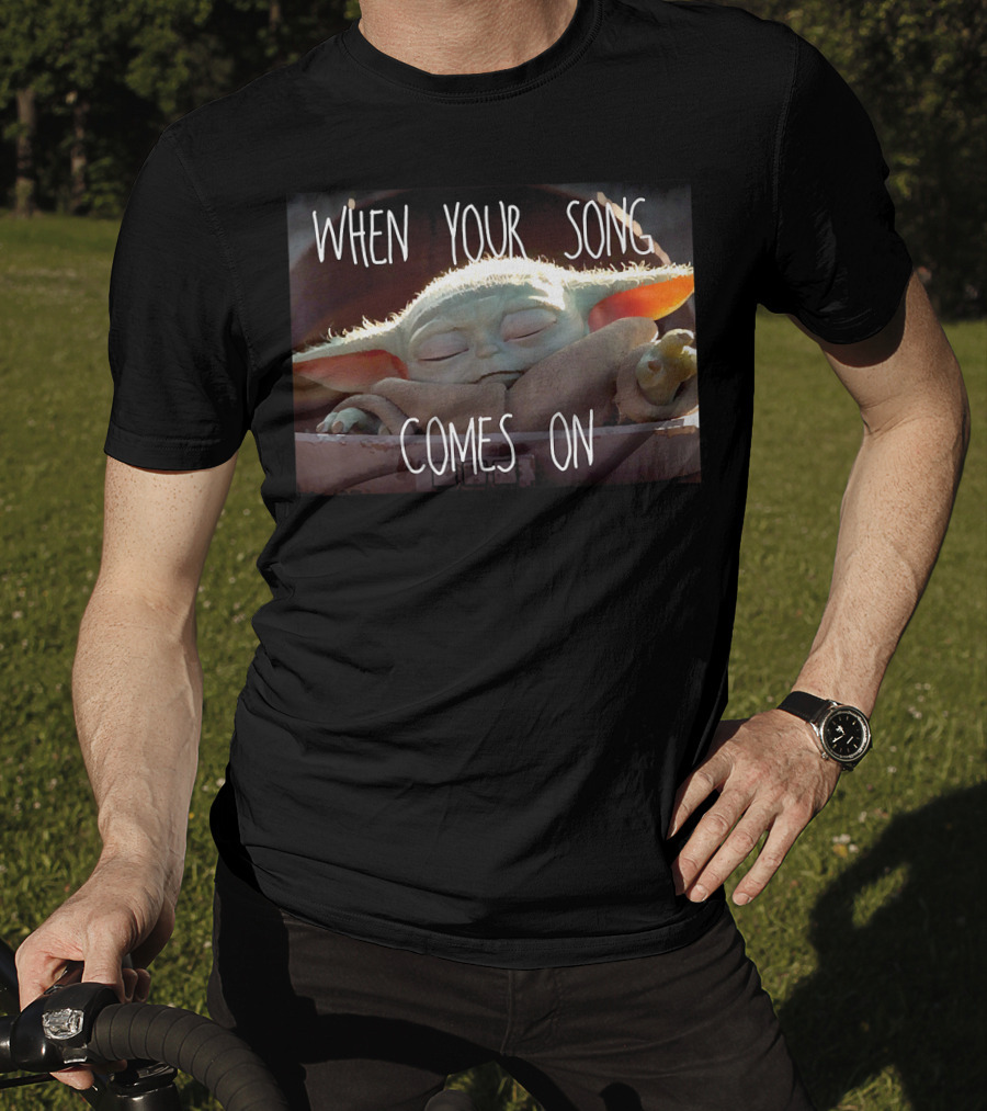 Star Wars The Mandalorian When Your Song Comes On Baby Yoda T-Shirt