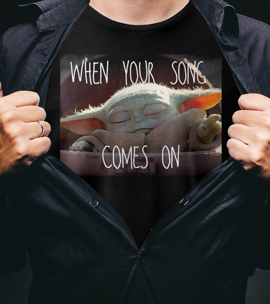 Star Wars The Mandalorian When Your Song Comes On Baby Yoda T-Shirt