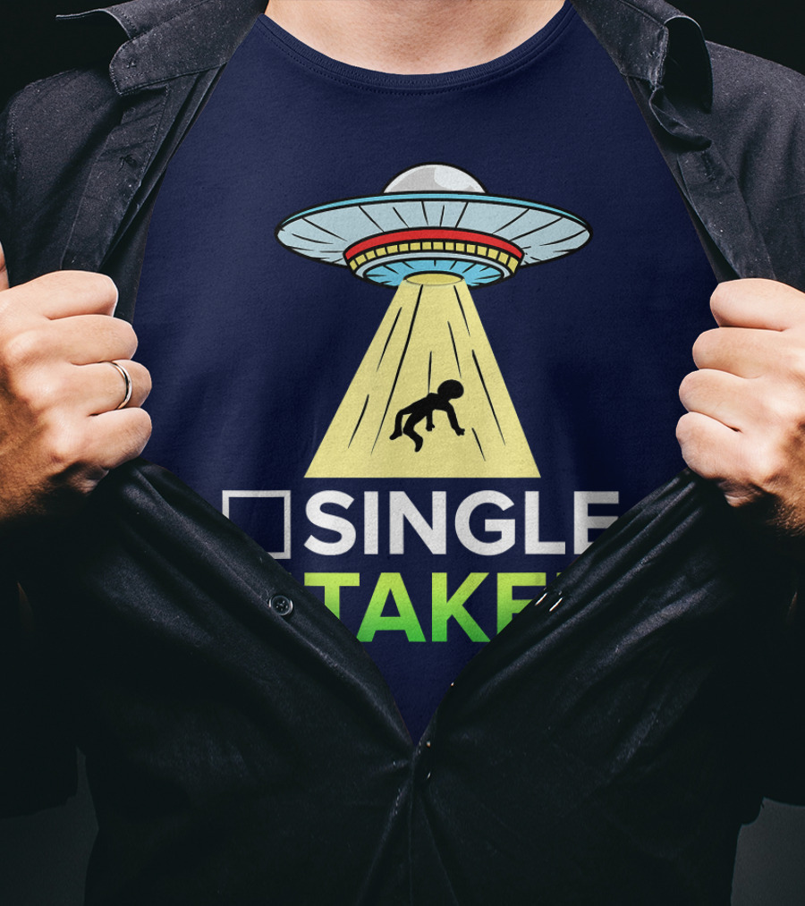 Single Taken UFO Alien Valentines Day T-Shirt