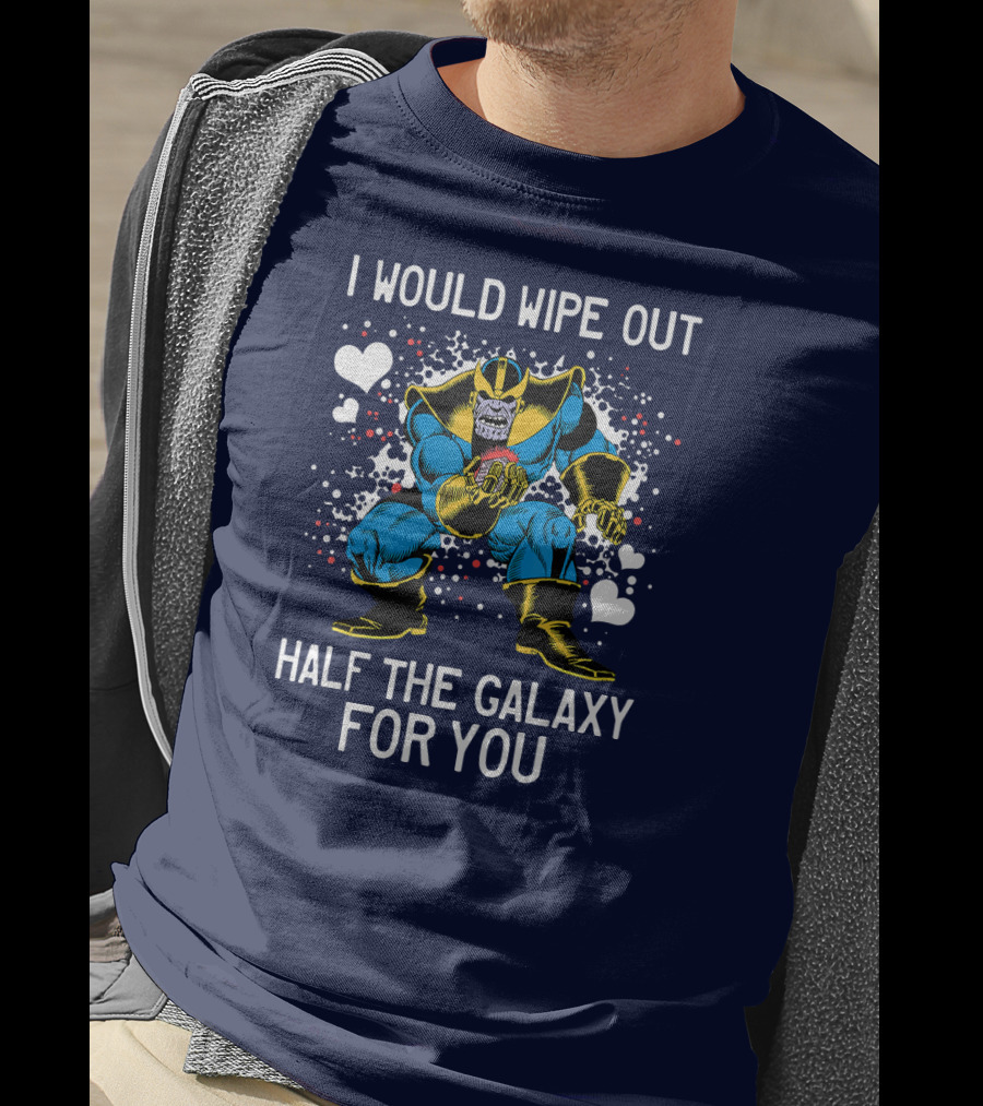 Marvel Thanos Wipe Out Half The Galaxy For You Valentine T-Shirt