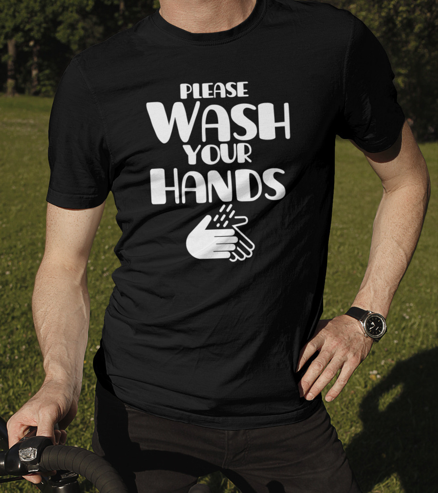 Please Wash Your Hands T-Shirt