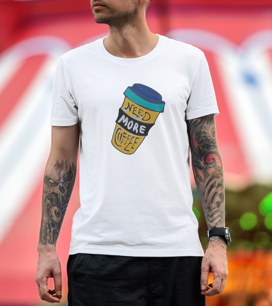 Need More Coffee Cup Funny Expression T-Shirt