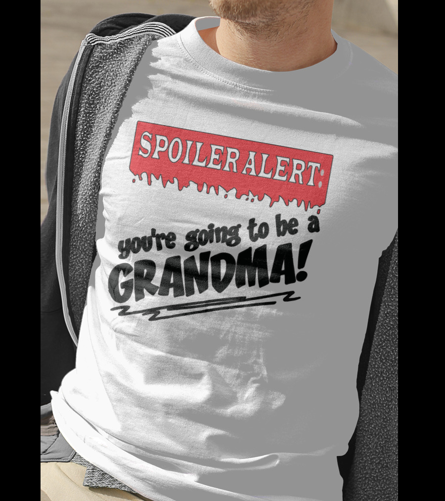 Spoiler Alert You're Going To Be A Grandma T-Shirt