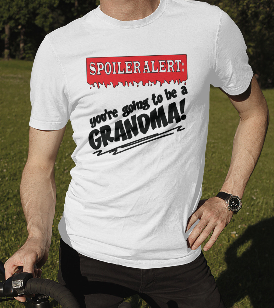 Spoiler Alert You're Going To Be A Grandma T-Shirt