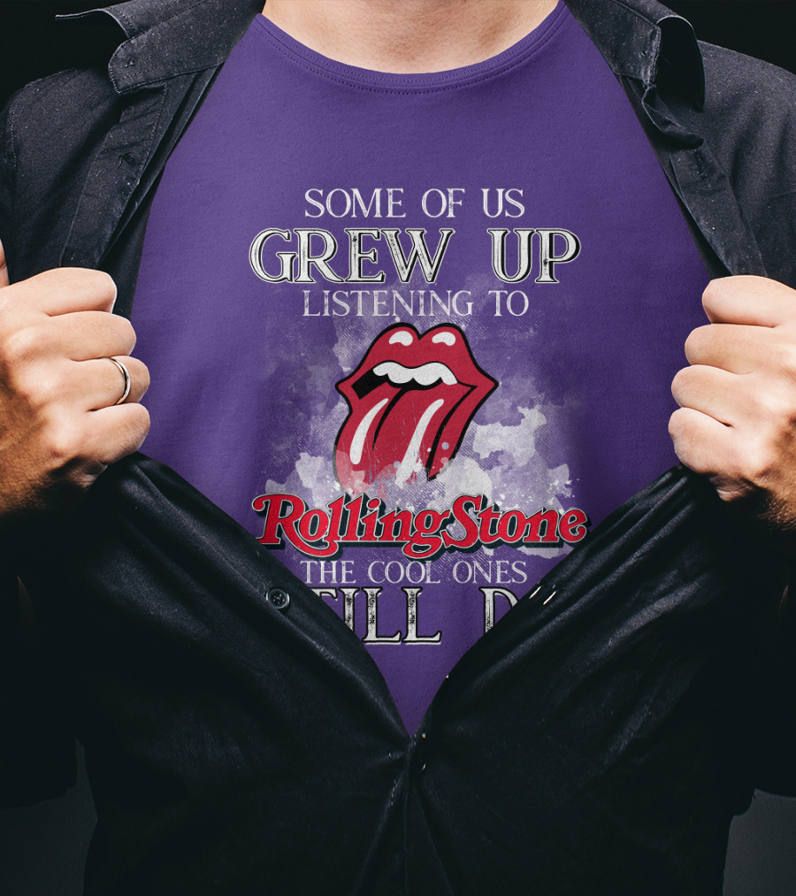 Some Of Us Grew Up Listening To Rolling Stone The Cool Ones Still Do T-Shirt