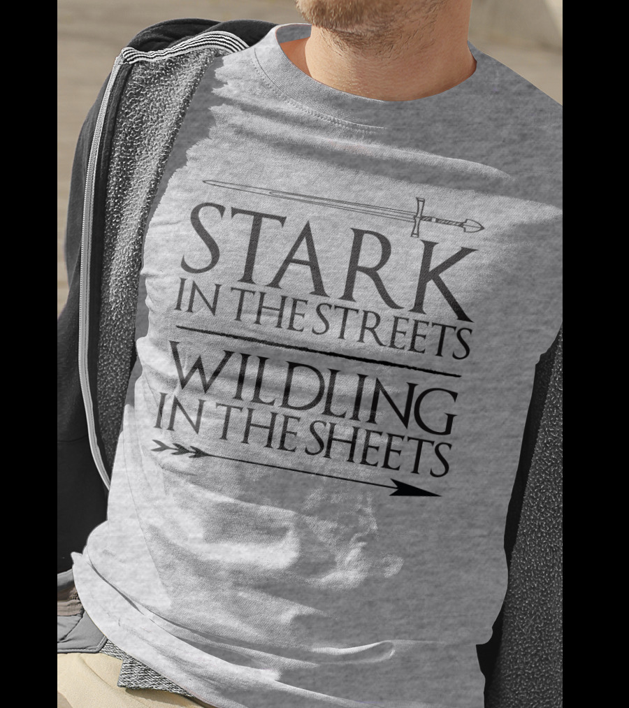Stark In The Streets Wildling In The Sheets T-Shirt