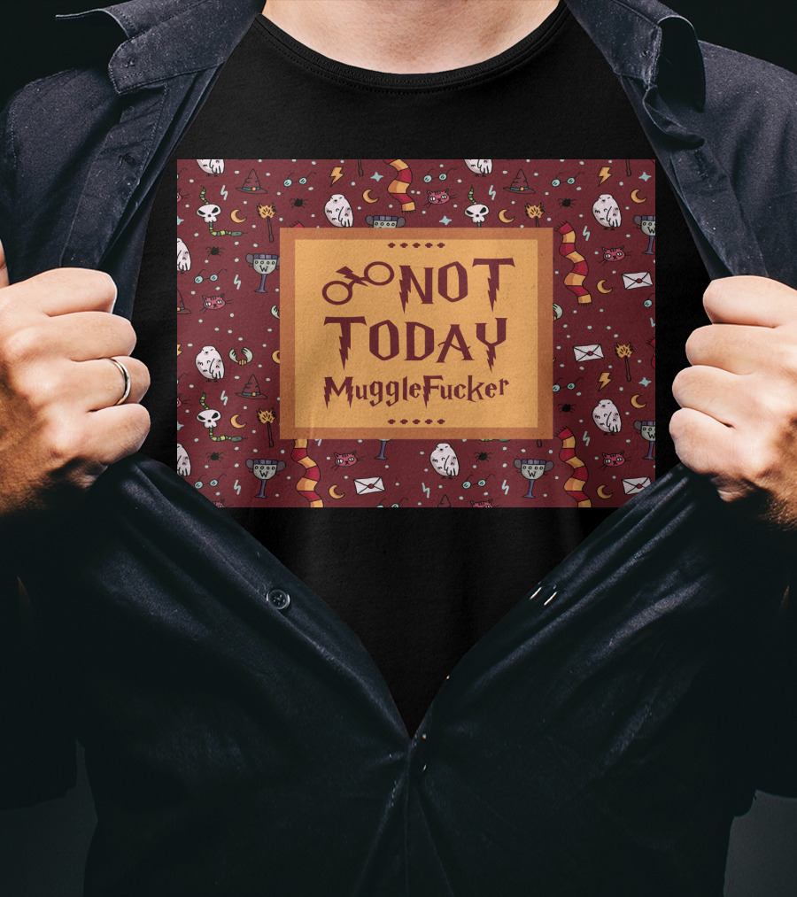 Not Today MuggleFucker Wizard T-Shirt