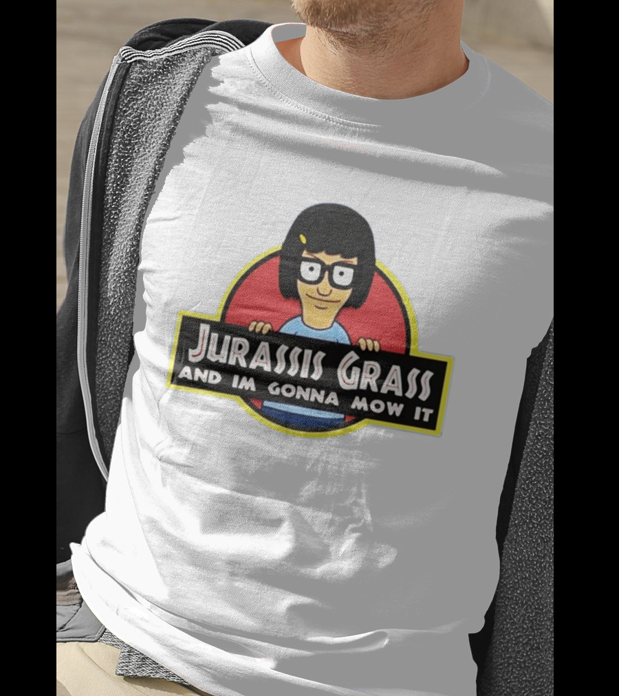 Tina Belcher Parody With Jurassis Grass And I'm Gonna Mow It T-Shirt