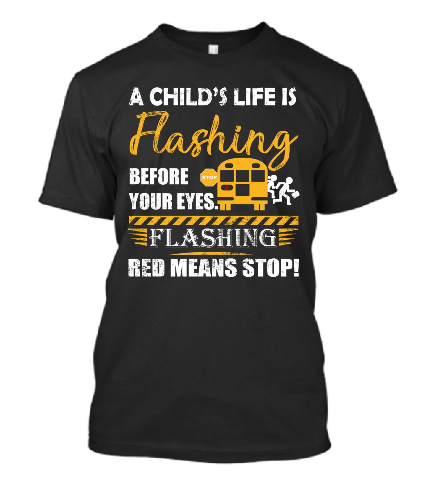 A Child's Life Is Flashing Before Your Eyes Flashing Red Means Stop School Bus Safety Warning T-Shirt