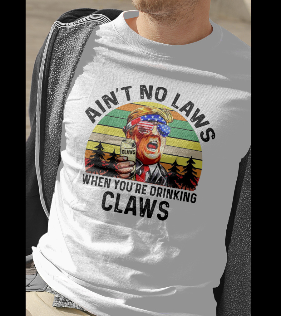 Ain't No Laws When You're Drinking Claws Patriotic Parody Retro Sunset T-Shirt