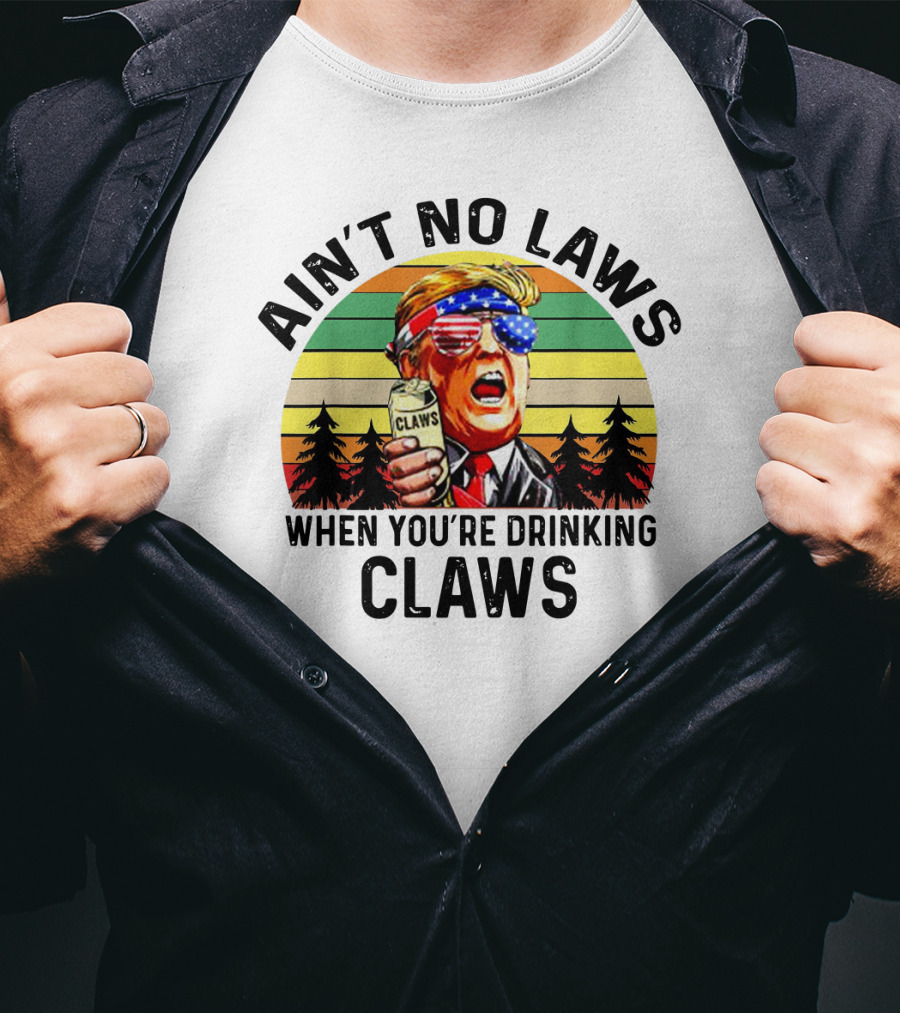 Ain't No Laws When You're Drinking Claws Patriotic Parody Retro Sunset T-Shirt