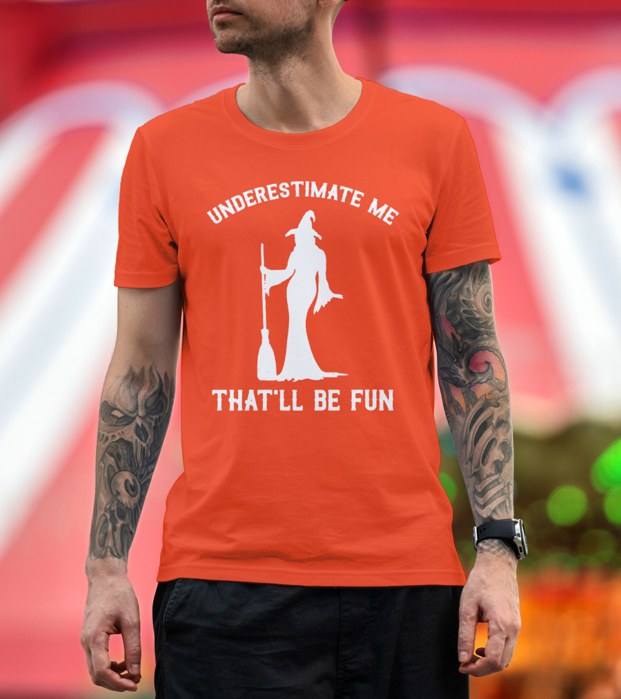 Underestimate Me That'll Be Fun Witch Silhouette with Broom on Orange Background T-Shirt