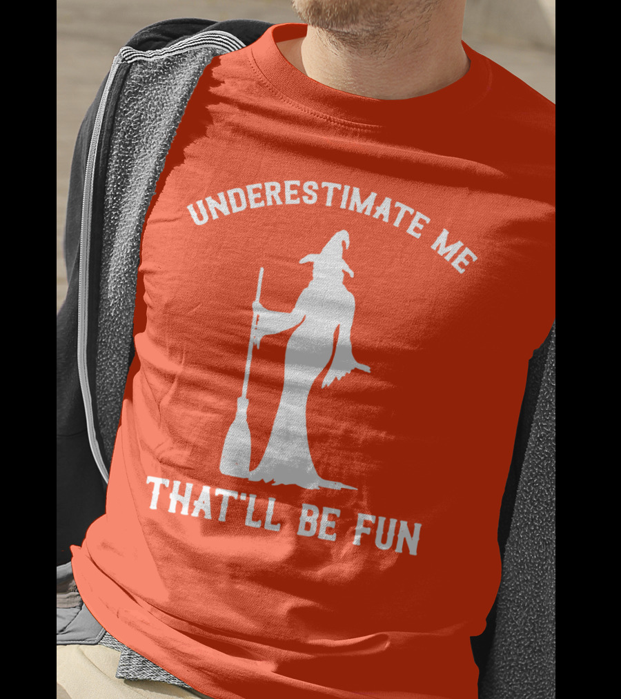 Underestimate Me That'll Be Fun Witch Silhouette With Broom On Orange Background T-Shirt