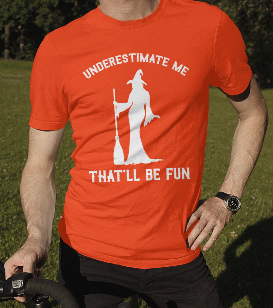 Underestimate Me That'll Be Fun Witch Silhouette With Broom On Orange Background T-Shirt