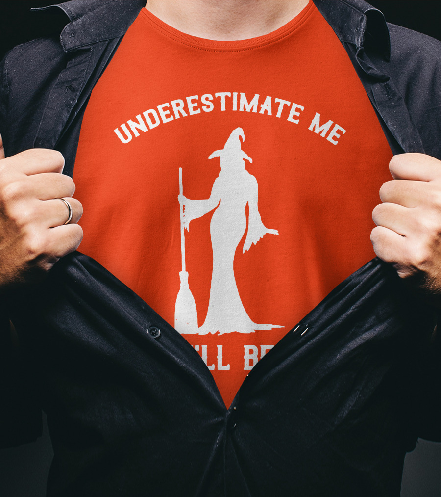 Underestimate Me That'll Be Fun Witch Silhouette With Broom On Orange Background T-Shirt