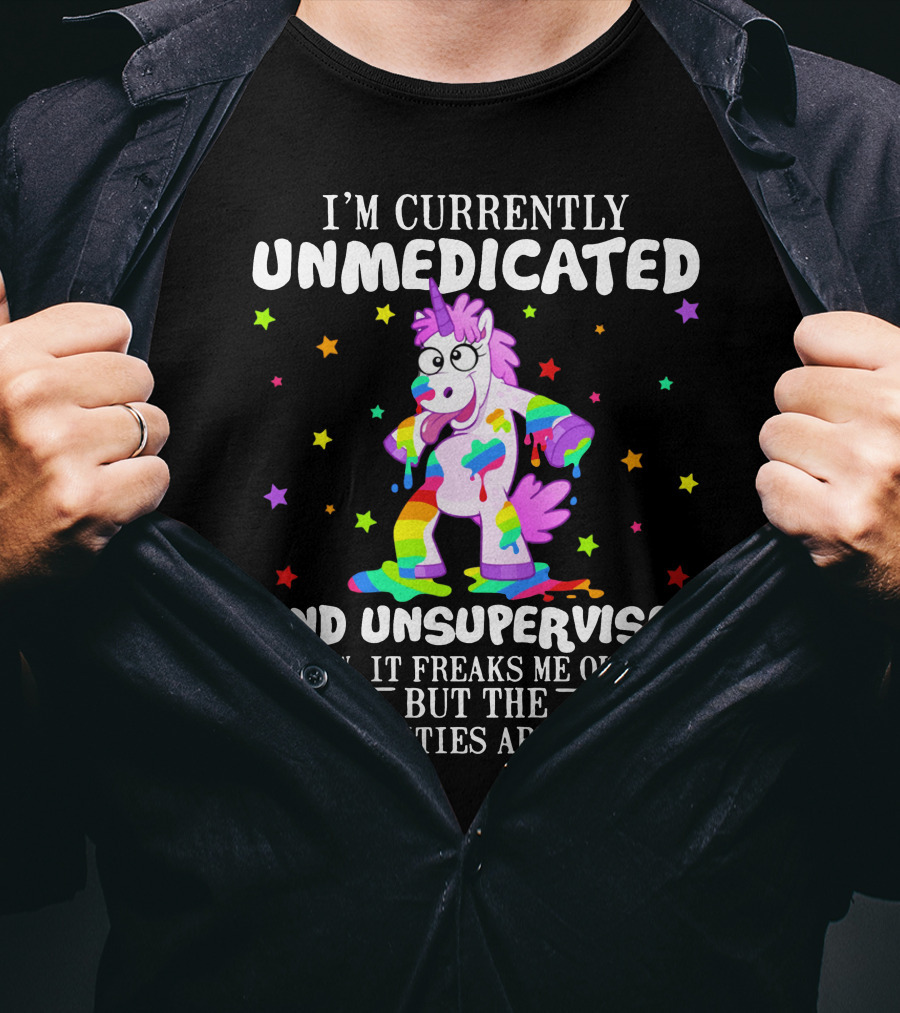 I'm Currently Unmedicated And Unsupervised I Know It Freaks Me Out Too But The Possibilities Are Endless Unicorn With Rainbow Colors And Stars T-Shirt