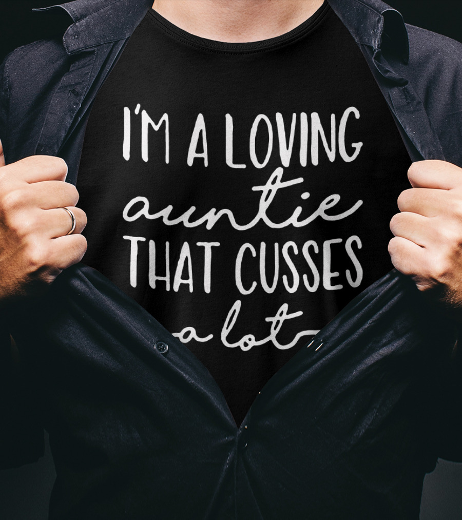 I'm A Loving Auntie That Cusses A Lot T-Shirt
