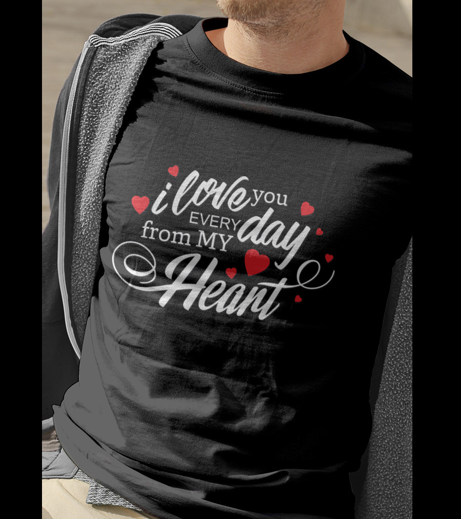 I Love You Every Day From My Heart With Red Heart Accents T-Shirt