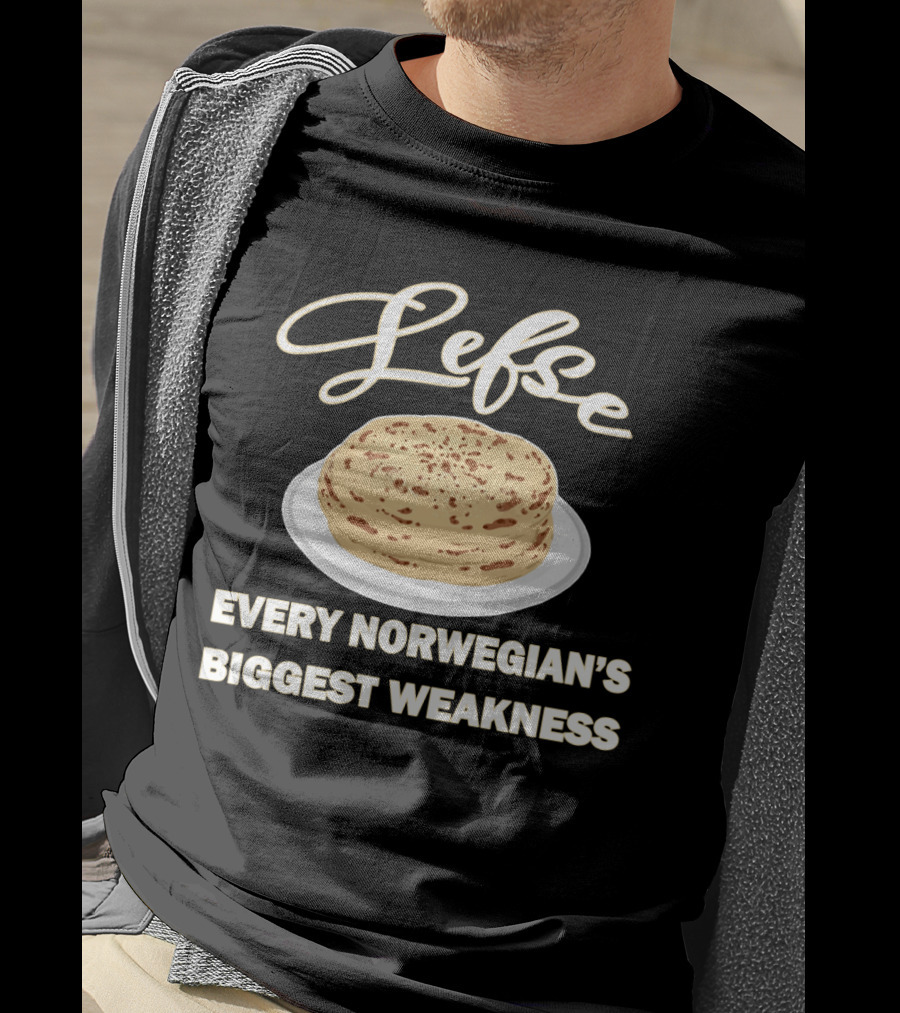 Lefse Every Norwegian's Biggest Weakness Scandinavian Flatbread Delicacy T-Shirt