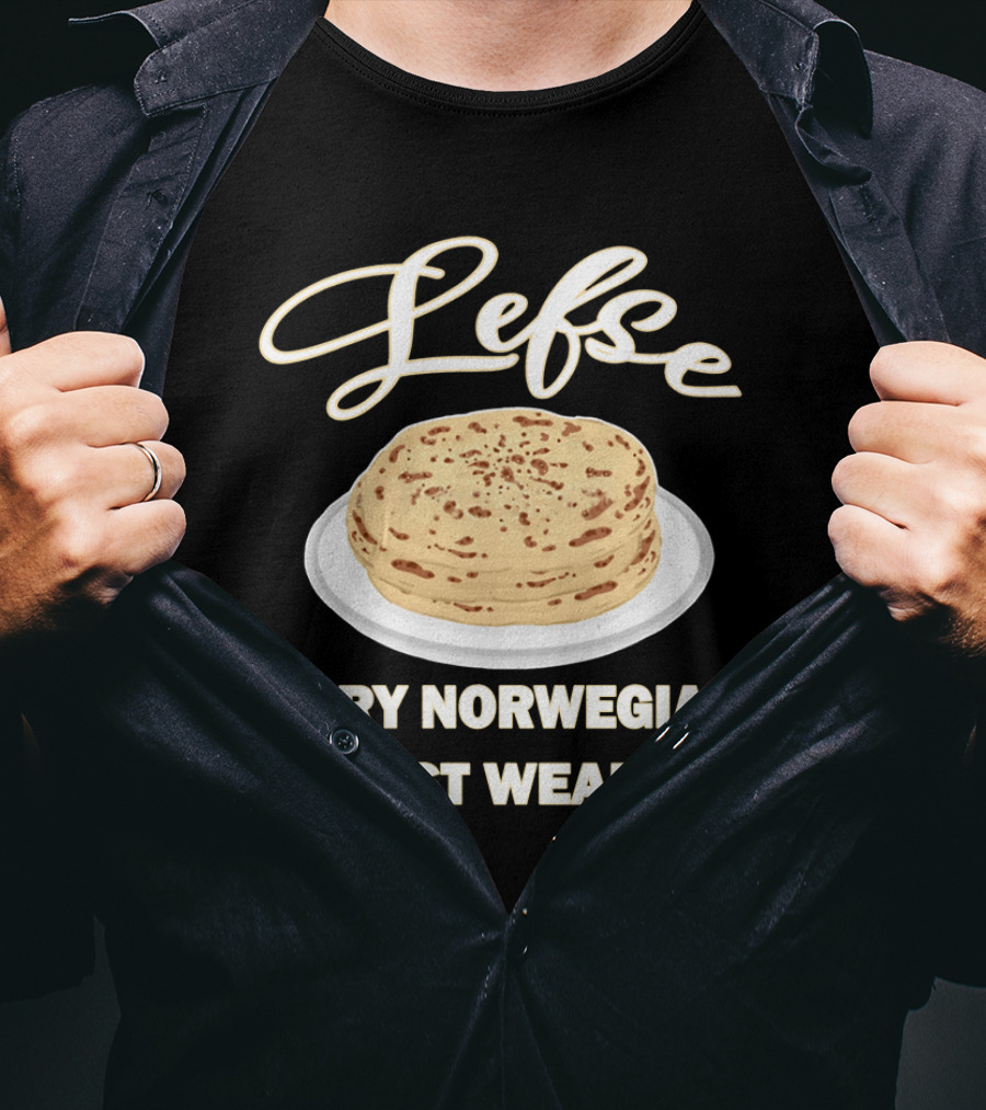 Lefse Every Norwegian's Biggest Weakness Scandinavian Flatbread Delicacy T-Shirt