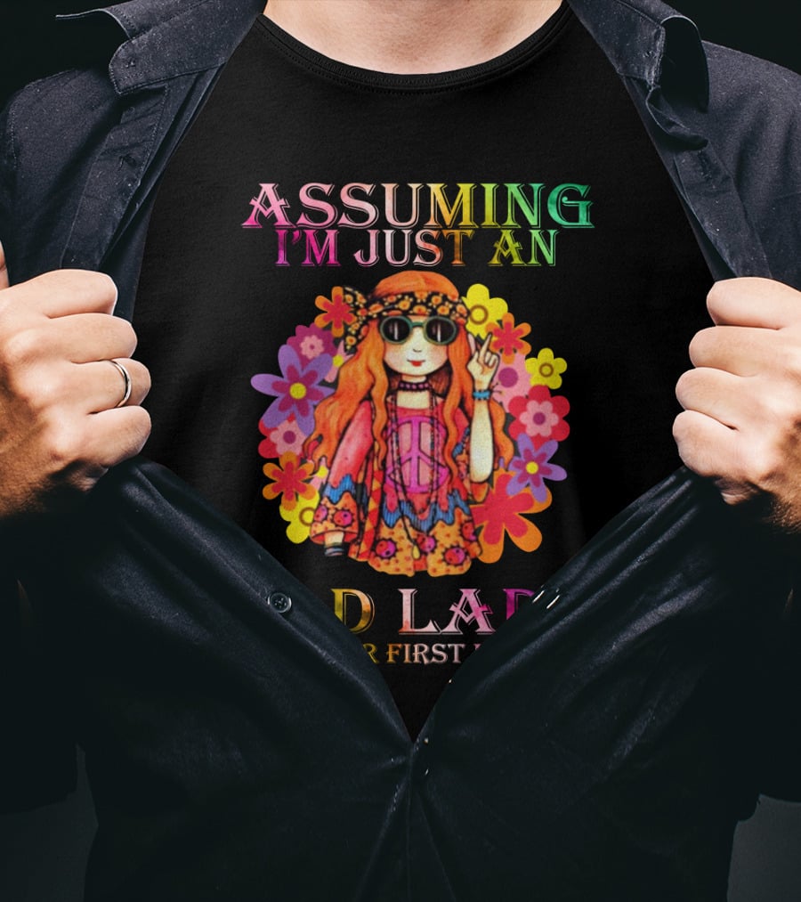Girl Peace Assuming I'm Just An Old Lady Was Your First Mistake Hippie Flowers T-Shirt