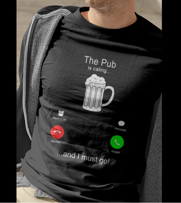 The Pub Is Calling Decline Accept And I Must Go T-Shirt