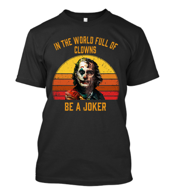 In The World Full Of Clowns Be A Joker Retro Joker T-Shirt