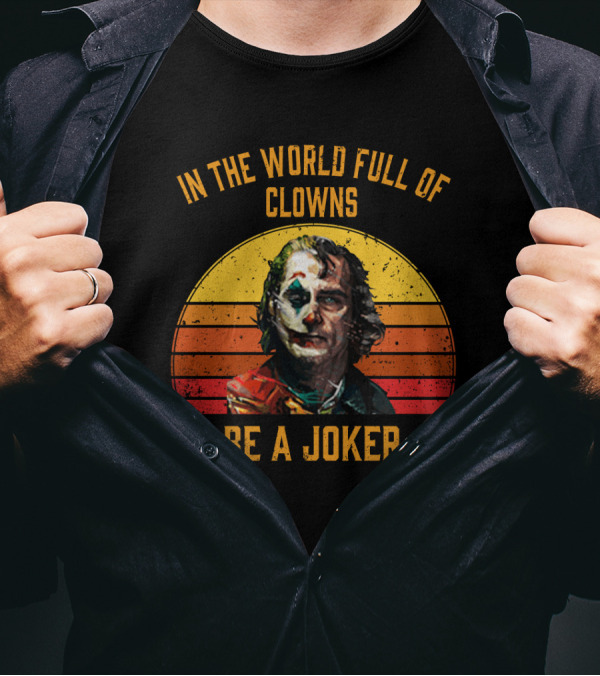 In The World Full Of Clowns Be A Joker Retro Joker T-Shirt