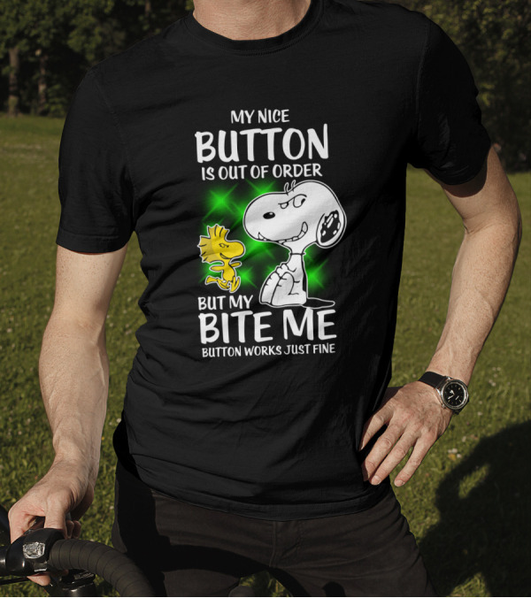 Snoopy And Woodstock My Nice Button Is Out Of Order But My Bite Me Button Works Just Fine T-Shirt