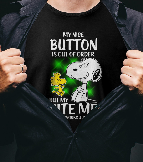 Snoopy And Woodstock My Nice Button Is Out Of Order But My Bite Me Button Works Just Fine T-Shirt