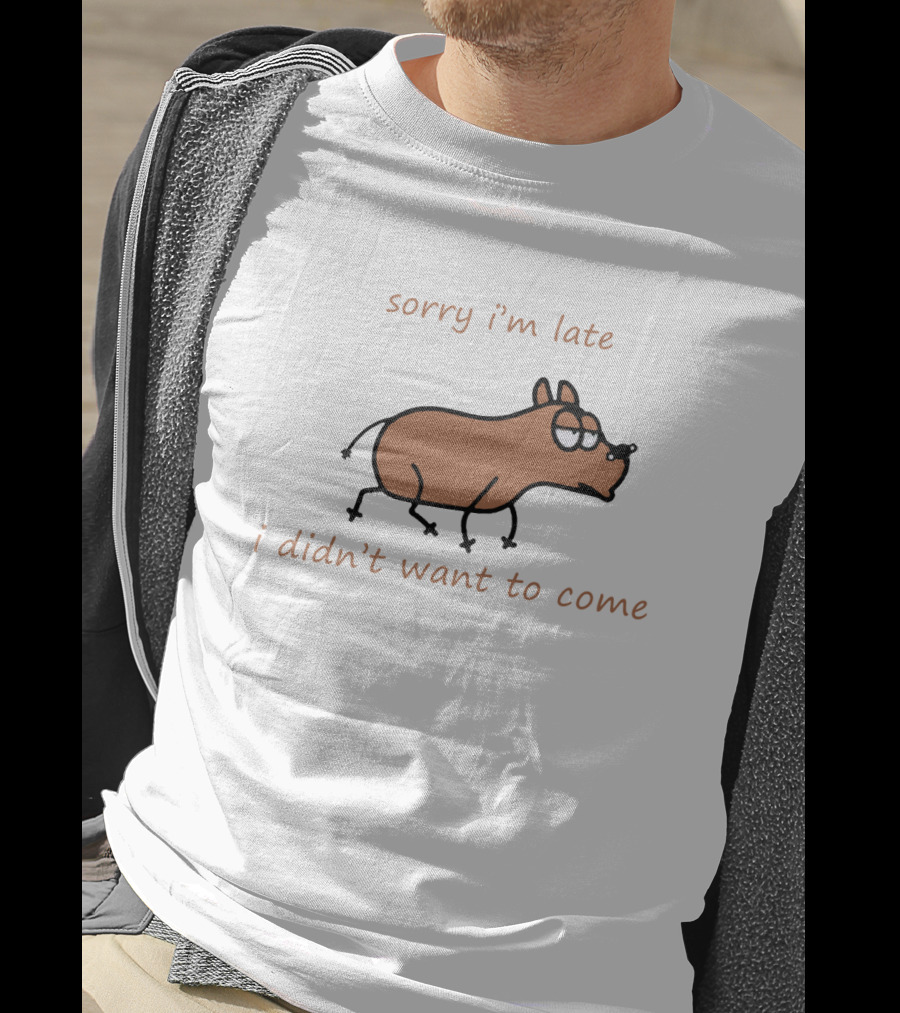 Sorry I'm Late I Didn't Want To Come Dog Cartoon Humor T-Shirt